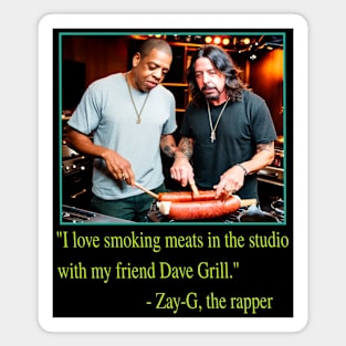 I Love Grilling Meats In The Studio With My Friend Dave Grill - Zay-G The Rapper Quote Magnet